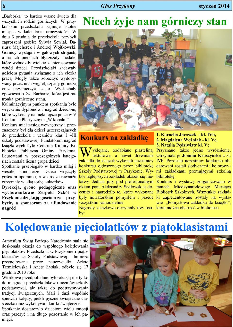 Górnicy wystąpili w galowych strojach, a na ich piersiach błyszczały medale, które wzbudziły wielkie zainteresowanie wśród dzieci. Przedszkolaki zadawały gościom pytania związane z ich ciężką pracą.