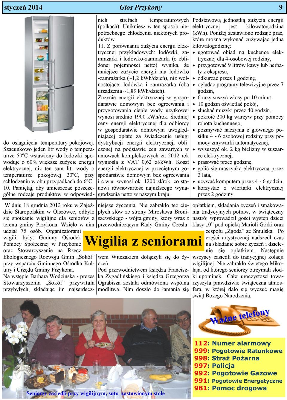 przypadkach do 6ºC. 10. Pamiętaj, aby umieszczać poszczególne rodzaje produktów w odpowiednich strefach temperaturowych (półkach).