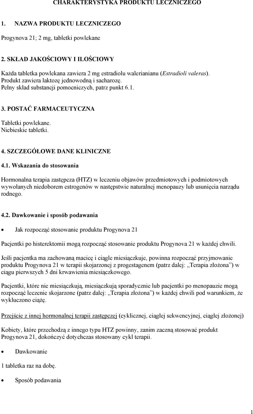 Pełny skład substancji pomocniczych, patrz punkt 6.1.