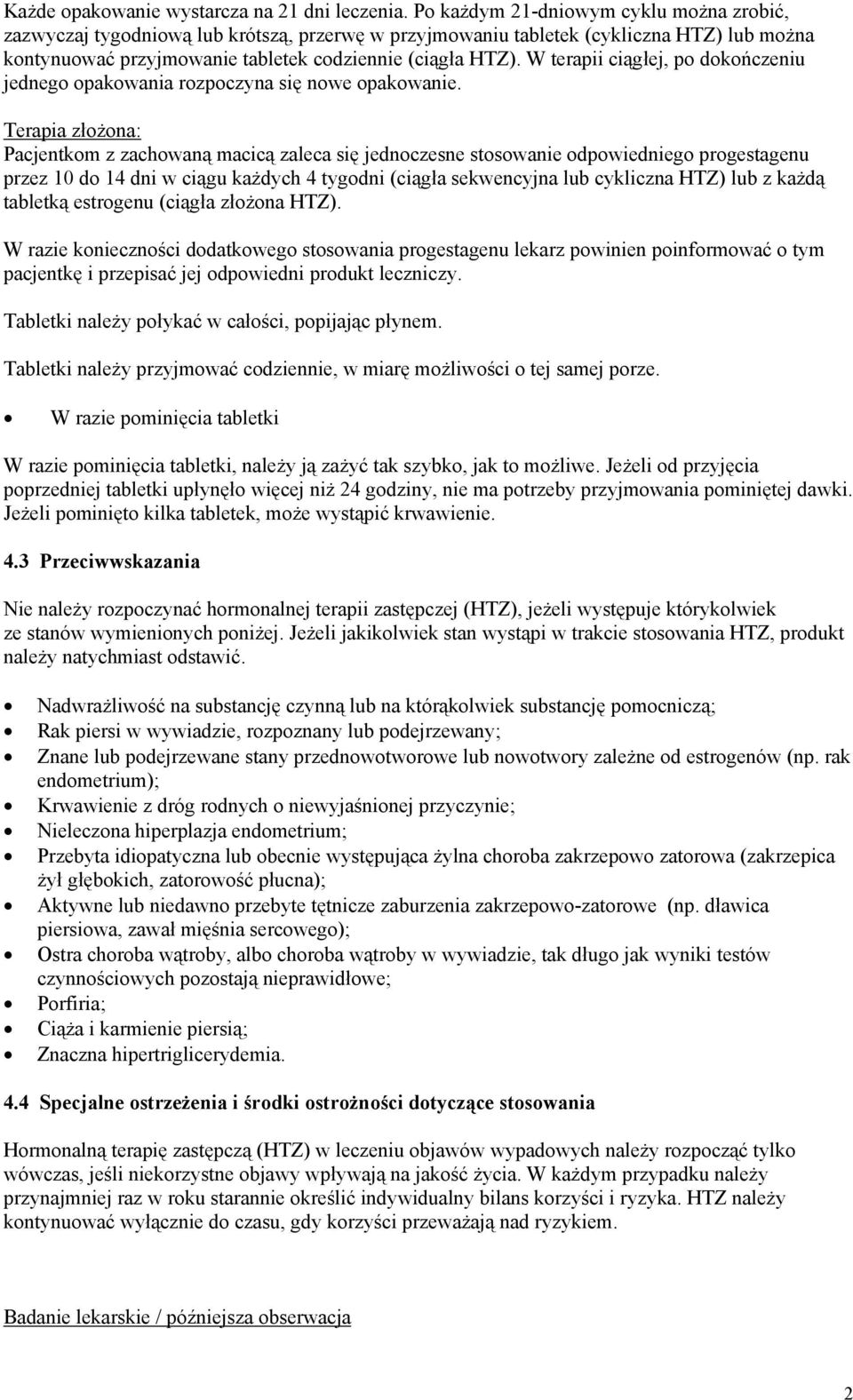 W terapii ciągłej, po dokończeniu jednego opakowania rozpoczyna się nowe opakowanie.