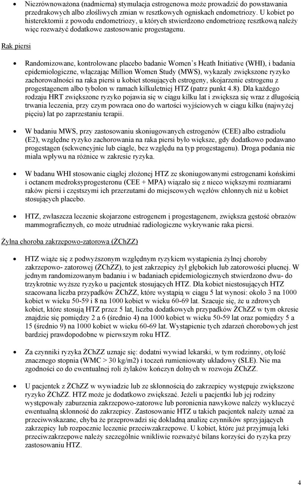 Rak piersi Randomizowane, kontrolowane placebo badanie Women s Heath Initiative (WHI), i badania epidemiologiczne, włączając Million Women Study (MWS), wykazały zwiększone ryzyko zachorowalności na
