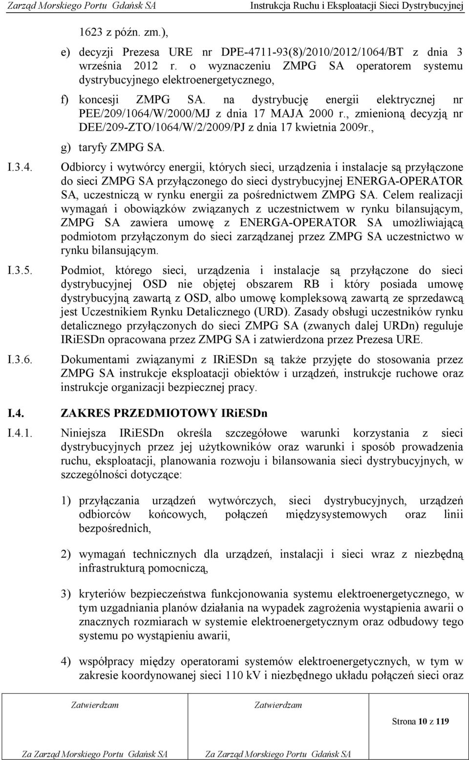 , zmienioną decyzją nr DEE/209-ZTO/1064/W/2/2009/PJ z dnia 17 kwietnia 2009r., g) taryfy ZMPG SA.