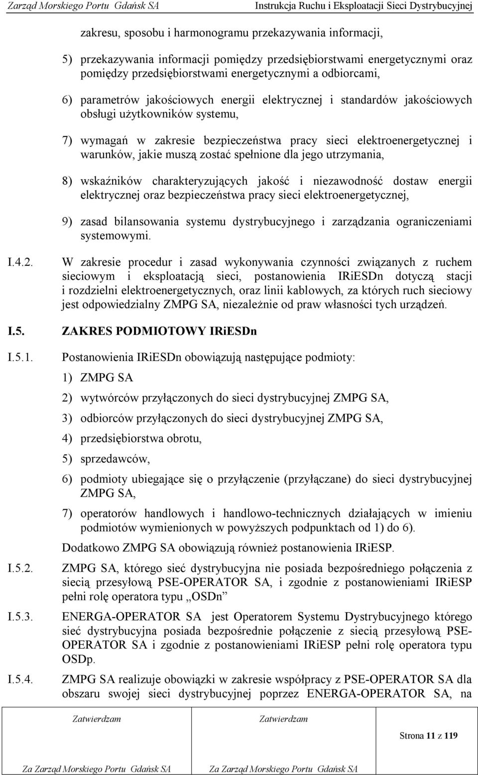 zostać spełnione dla jego utrzymania, 8) wskaźników charakteryzujących jakość i niezawodność dostaw energii elektrycznej oraz bezpieczeństwa pracy sieci elektroenergetycznej, 9) zasad bilansowania