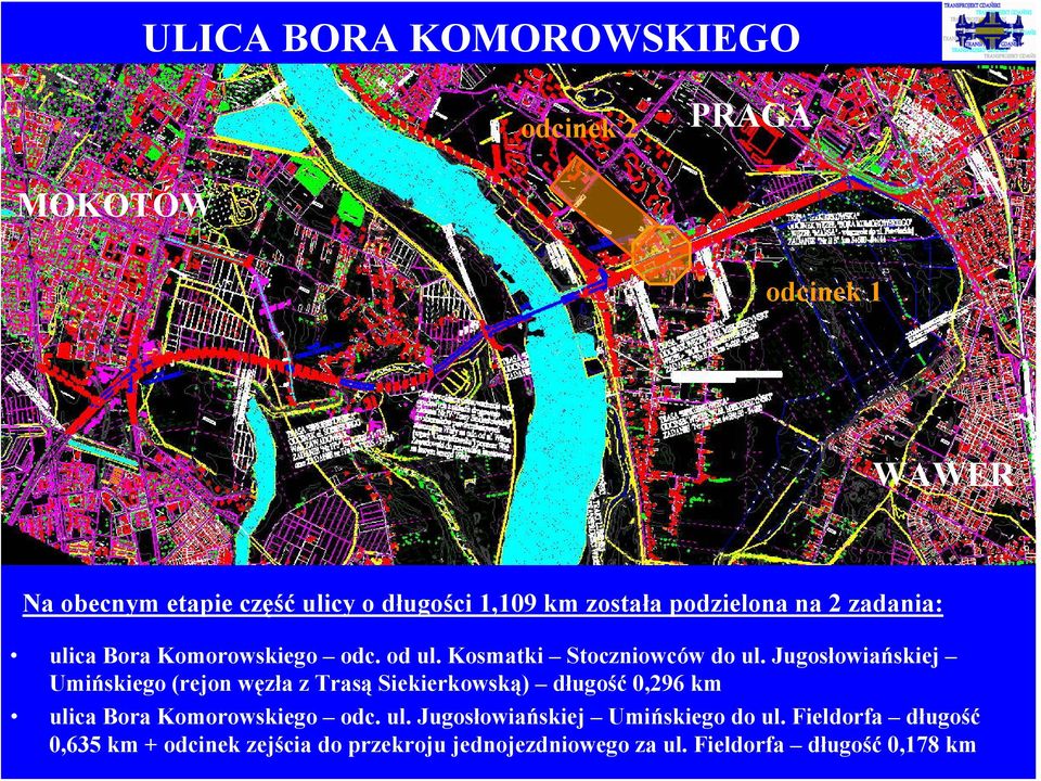 Jugosłowiańskiej Umińskiego (rejon węzła z Trasą Siekierkowską) długość 0,296 km uli
