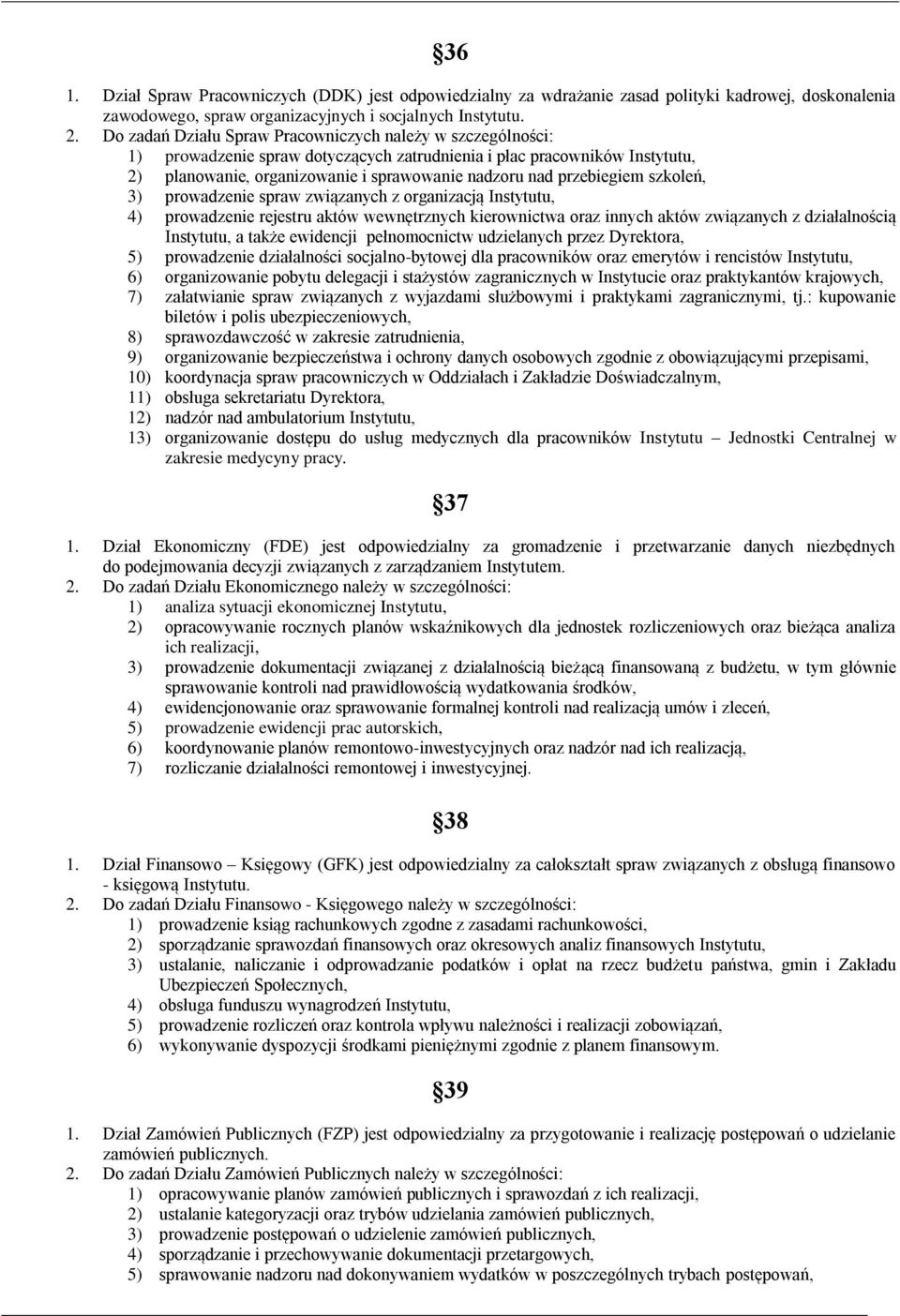 przebiegiem szkoleń, 3) prowadzenie spraw związanych z organizacją Instytutu, 4) prowadzenie rejestru aktów wewnętrznych kierownictwa oraz innych aktów związanych z działalnością Instytutu, a także