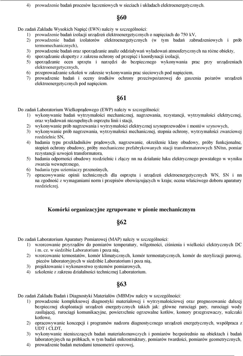 elektroenergetycznych (w tym badań zabrudzeniowych i prób termomechanicznych), 3) prowadzenie badań oraz sporządzanie analiz oddziaływań wyładowań atmosferycznych na różne obiekty, 4) sporządzanie