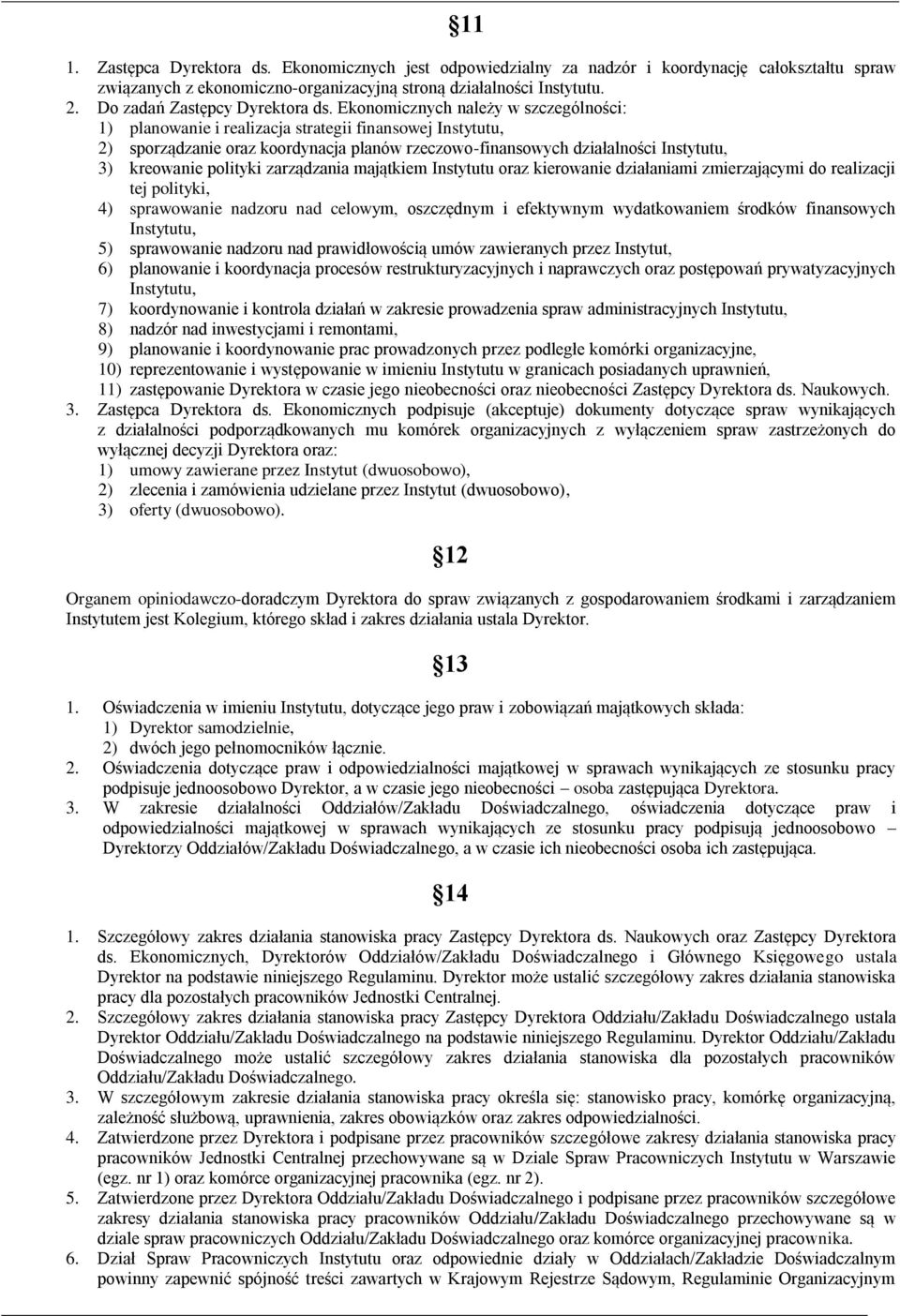 Ekonomicznych należy w szczególności: 1) planowanie i realizacja strategii finansowej Instytutu, 2) sporządzanie oraz koordynacja planów rzeczowo-finansowych działalności Instytutu, 3) kreowanie