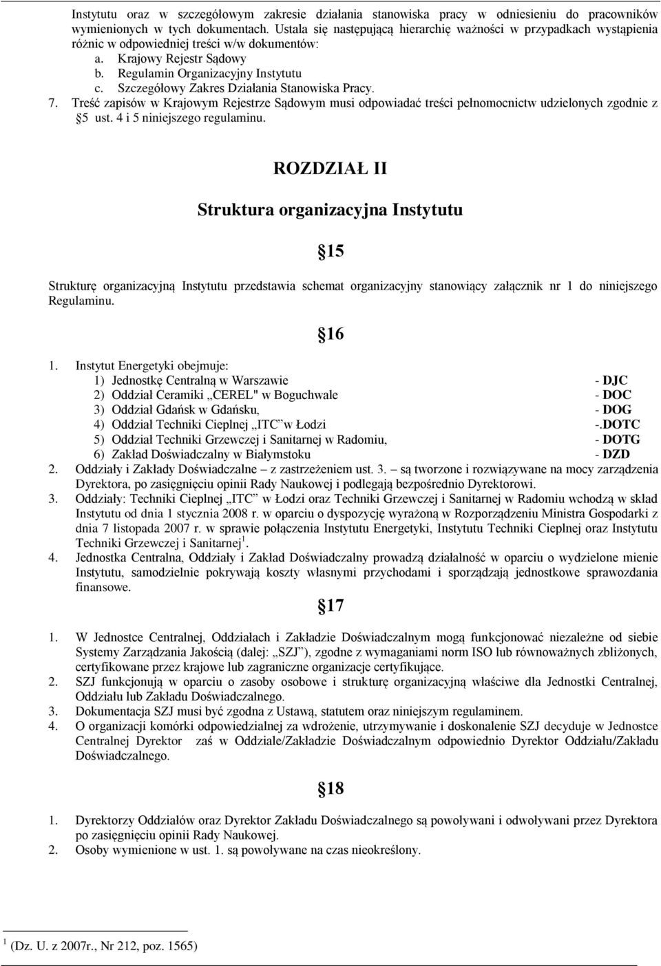 Szczegółowy Zakres Działania Stanowiska Pracy. 7. Treść zapisów w Krajowym Rejestrze Sądowym musi odpowiadać treści pełnomocnictw udzielonych zgodnie z 5 ust. 4 i 5 niniejszego regulaminu.