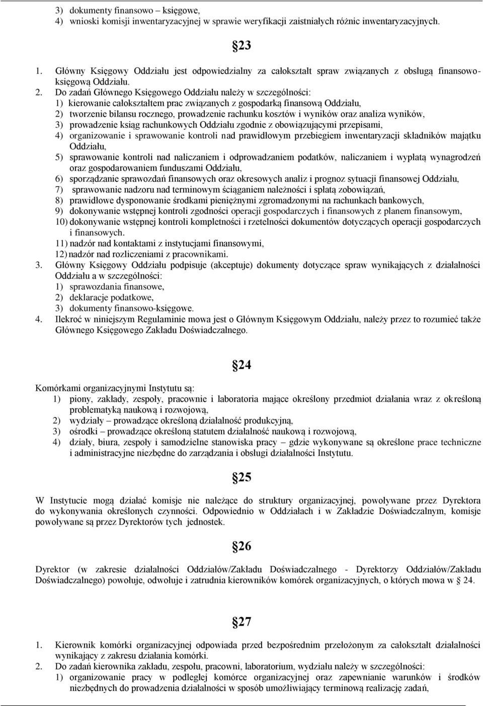Do zadań Głównego Księgowego Oddziału należy w szczególności: 1) kierowanie całokształtem prac związanych z gospodarką finansową Oddziału, 2) tworzenie bilansu rocznego, prowadzenie rachunku kosztów
