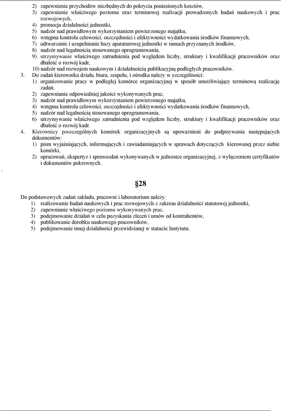 uzupełnianie bazy aparaturowej jednostki w ramach przyznanych środków, 8) nadzór nad legalnością stosowanego oprogramowania, 9) utrzymywanie właściwego zatrudnienia pod względem liczby, struktury i