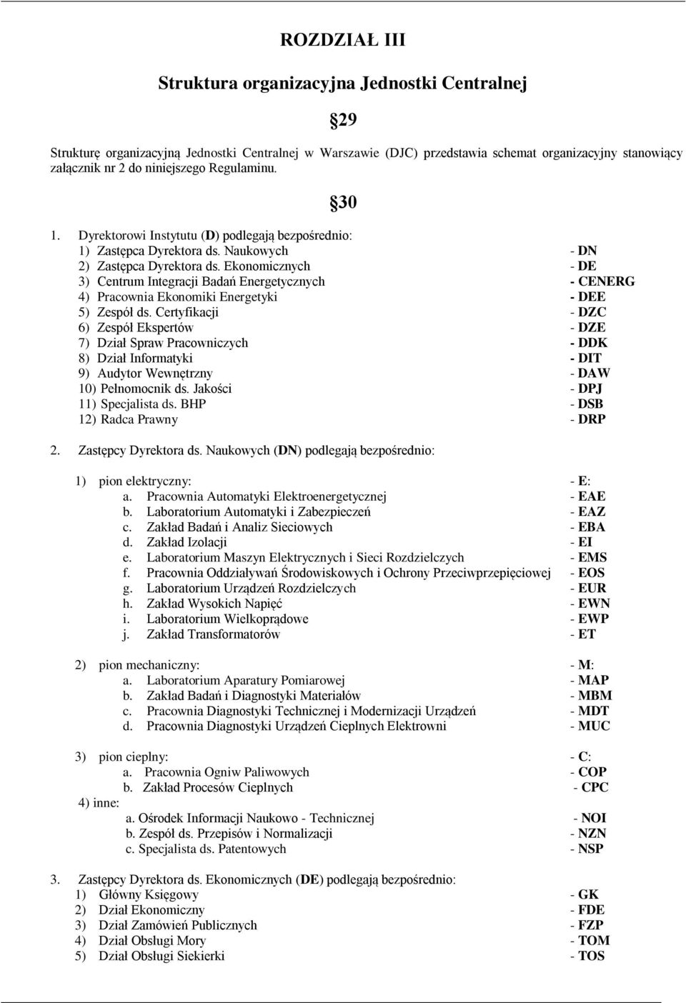 Ekonomicznych - DE 3) Centrum Integracji Badań Energetycznych - CENERG 4) Pracownia Ekonomiki Energetyki - DEE 5) Zespół ds.