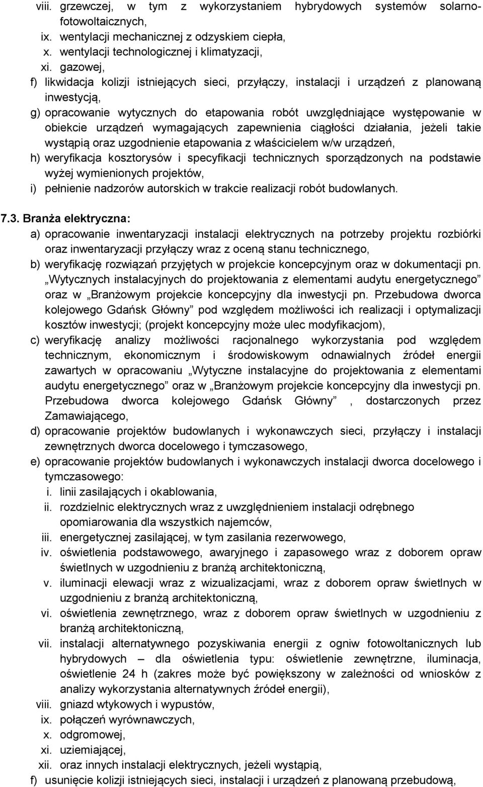 urządzeń wymagających zapewnienia ciągłości działania, jeżeli takie wystąpią oraz uzgodnienie etapowania z właścicielem w/w urządzeń, h) weryfikacja kosztorysów i specyfikacji technicznych