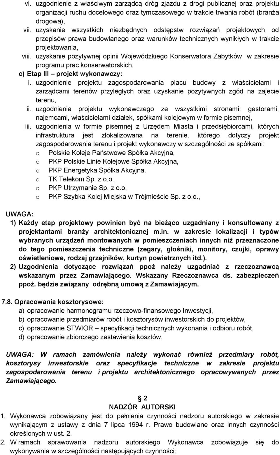 uzyskanie pozytywnej opinii Wojewódzkiego Konserwatora Zabytków w zakresie programu prac konserwatorskich. c) Etap III projekt wykonawczy: i.