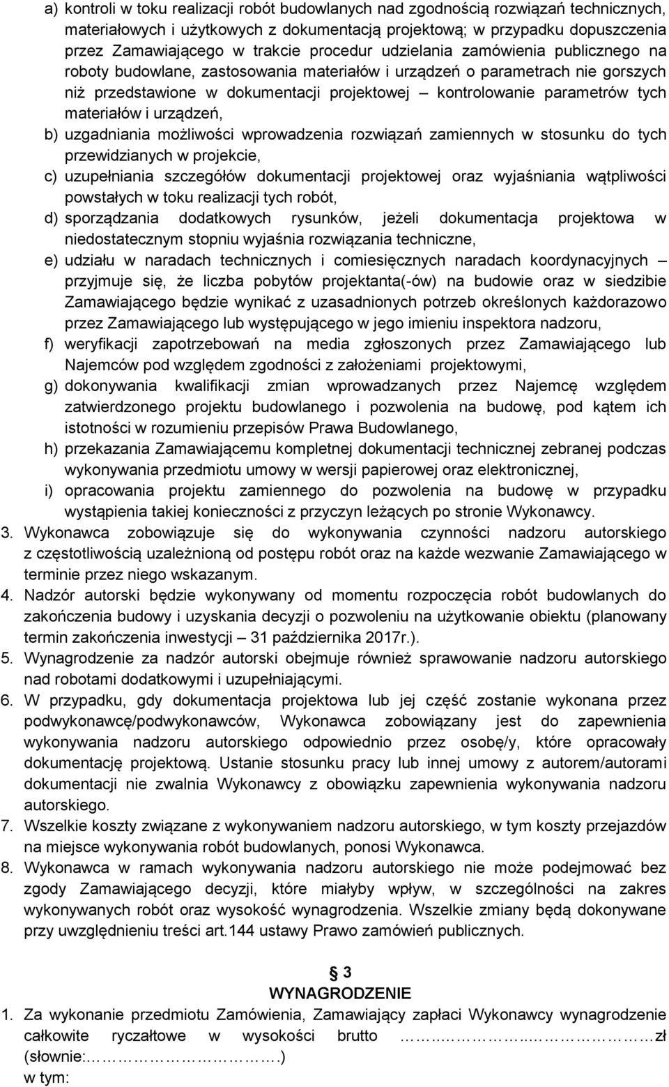 tych materiałów i urządzeń, b) uzgadniania możliwości wprowadzenia rozwiązań zamiennych w stosunku do tych przewidzianych w projekcie, c) uzupełniania szczegółów dokumentacji projektowej oraz