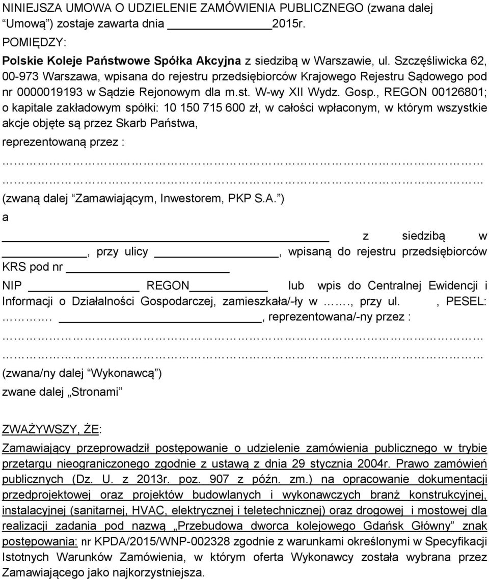 , REGON 00126801; o kapitale zakładowym spółki: 10 150 715 600 zł, w całości wpłaconym, w którym wszystkie akcje objęte są przez Skarb Państwa, reprezentowaną przez : (zwaną dalej Zamawiającym,