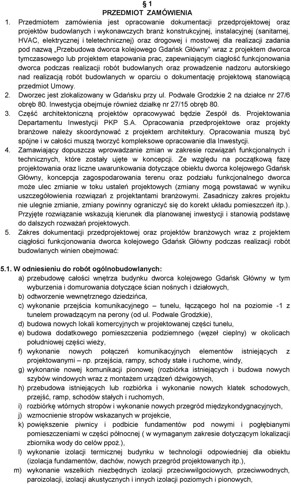 oraz drogowej i mostowej dla realizacji zadania pod nazwą Przebudowa dworca kolejowego Gdańsk Główny wraz z projektem dworca tymczasowego lub projektem etapowania prac, zapewniającym ciągłość