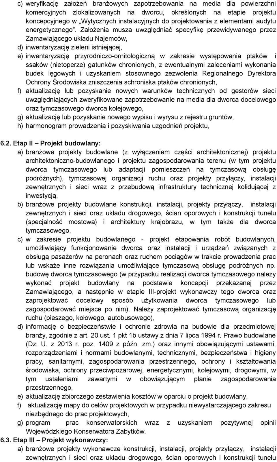 Założenia musza uwzględniać specyfikę przewidywanego przez Zamawiającego układu Najemców, d) inwentaryzację zieleni istniejącej, e) inwentaryzację przyrodniczo-ornitologiczną w zakresie występowania