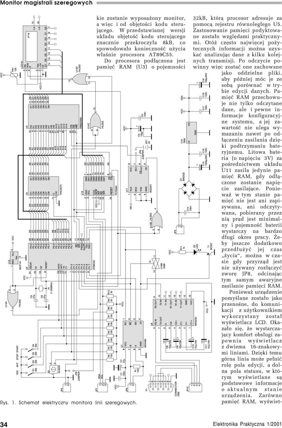 Do procesora pod³¹czona jest pamiêæ RAM (U3) o pojemnoœci 32kB, któr¹ procesor adresuje za pomoc¹ rejestru równoleg³ego U5. Zastosowanie pamiêci podyktowane zosta³o wzglêdami praktycznymi.