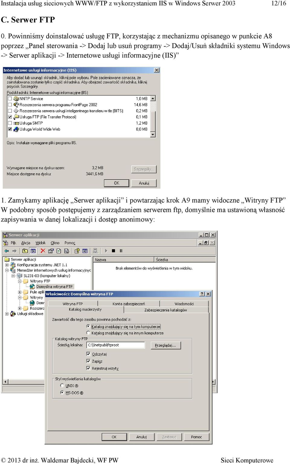 Dodaj/Usuń składniki systemu Windows -> Serwer aplikacji -> Internetowe usługi informacyjne (IIS) 1.