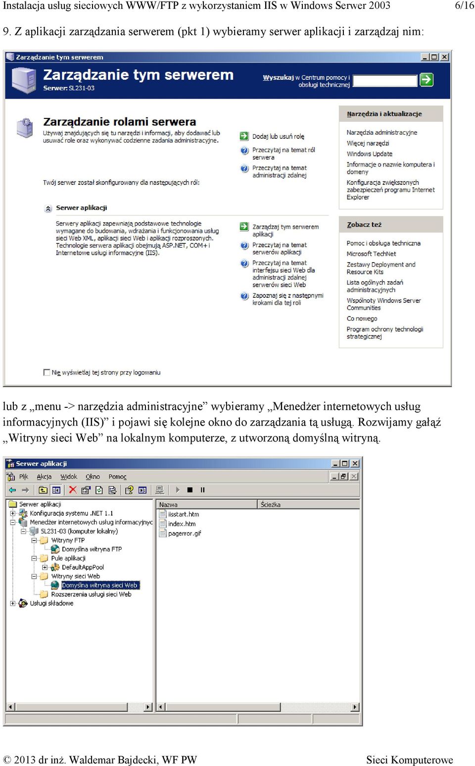 narzędzia administracyjne wybieramy MenedŜer internetowych usług informacyjnych (IIS) i pojawi się