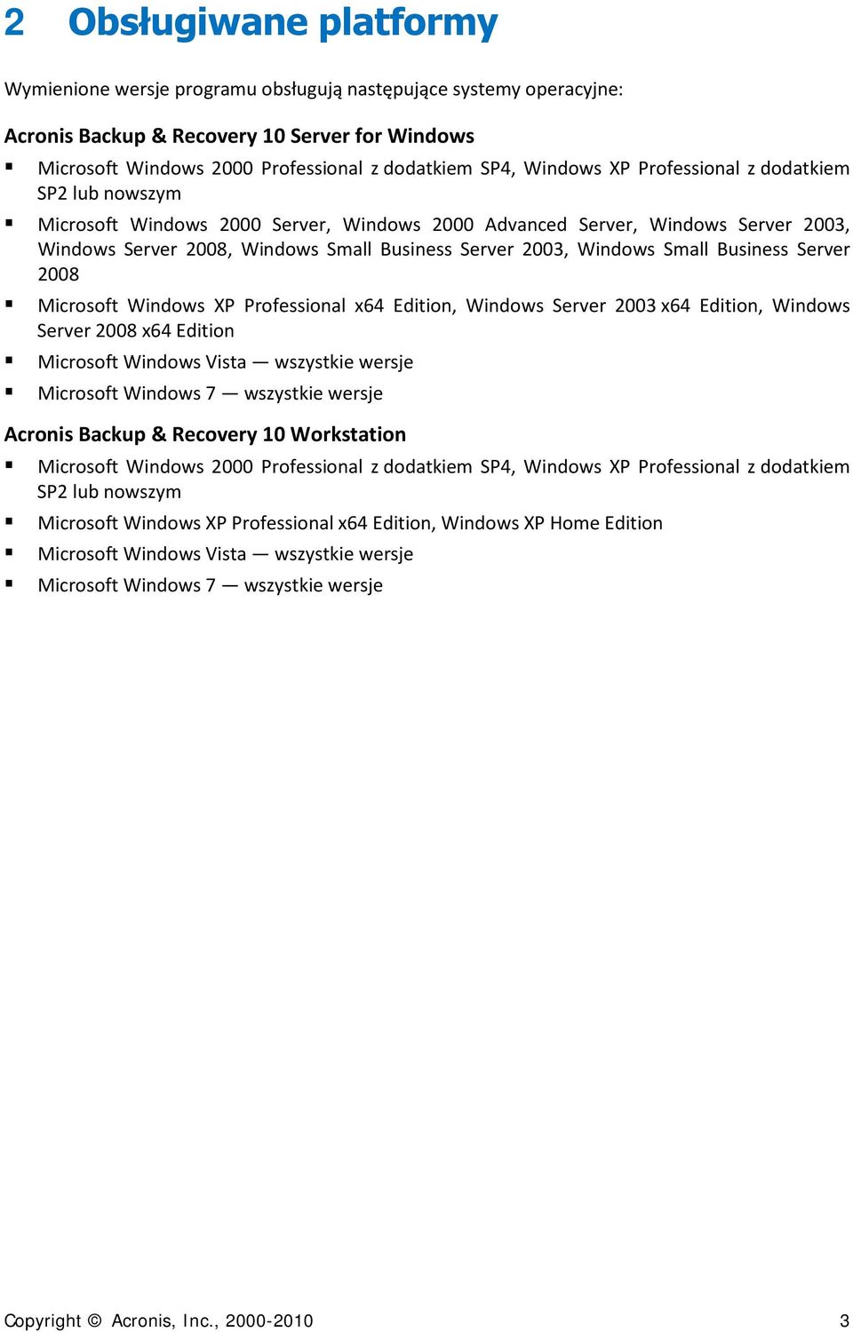 Small Business Server 2008 Microsoft Windows XP Professional x64 Edition, Windows Server 2003 x64 Edition, Windows Server 2008 x64 Edition Microsoft Windows Vista wszystkie wersje Microsoft Windows 7