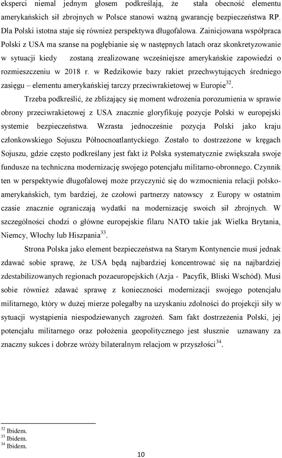 Zainicjowana współpraca Polski z USA ma szanse na pogłębianie się w następnych latach oraz skonkretyzowanie w sytuacji kiedy zostaną zrealizowane wcześniejsze amerykańskie zapowiedzi o rozmieszczeniu