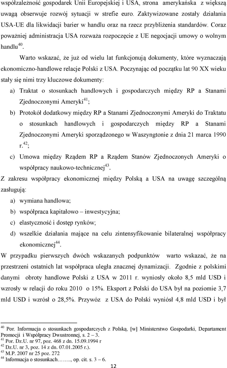 Coraz poważniej administracja USA rozważa rozpoczęcie z UE negocjacji umowy o wolnym handlu 40.