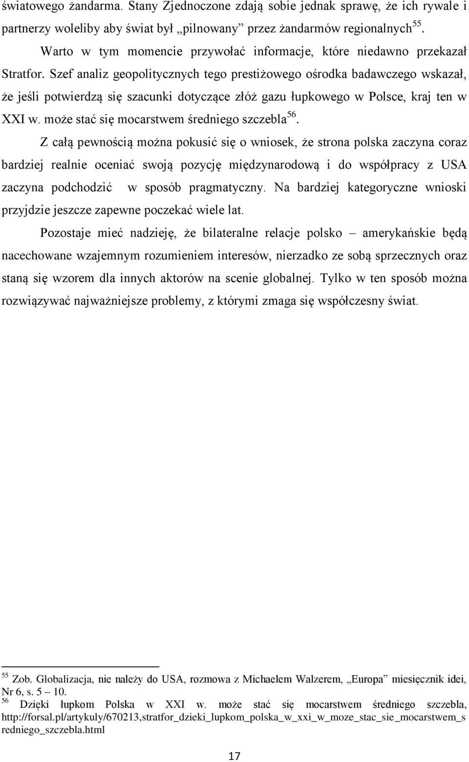 Szef analiz geopolitycznych tego prestiżowego ośrodka badawczego wskazał, że jeśli potwierdzą się szacunki dotyczące złóż gazu łupkowego w Polsce, kraj ten w XXI w.