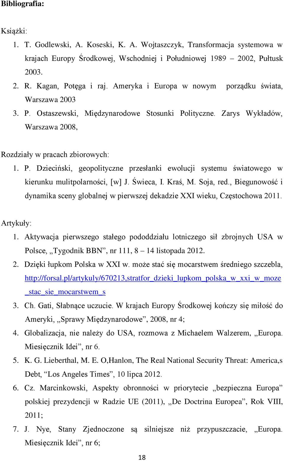 Świeca, I. Kraś, M. Soja, red., Biegunowość i dynamika sceny globalnej w pierwszej dekadzie XXI wieku, Częstochowa 2011. Artykuły: 1.