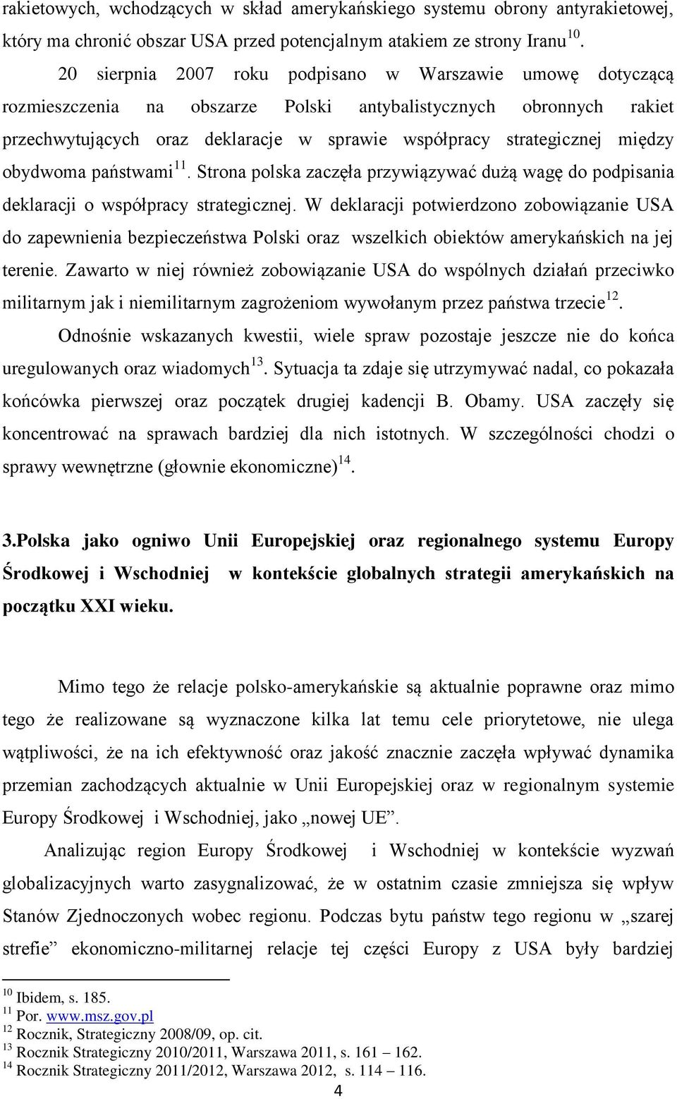 między obydwoma państwami 11. Strona polska zaczęła przywiązywać dużą wagę do podpisania deklaracji o współpracy strategicznej.