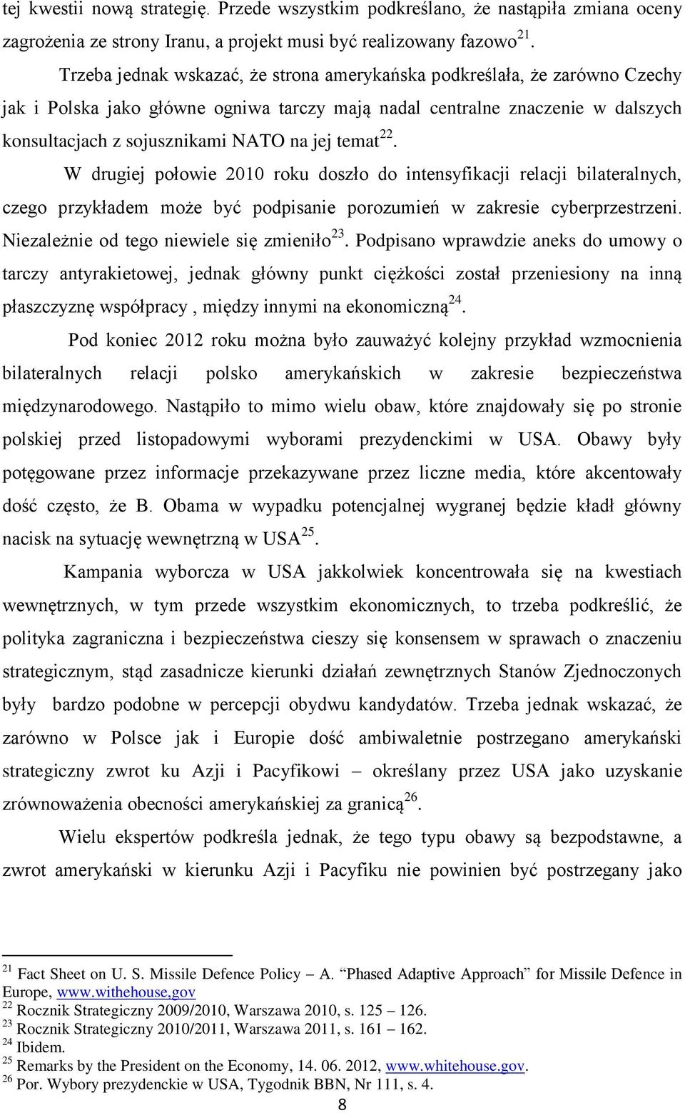 temat 22. W drugiej połowie 2010 roku doszło do intensyfikacji relacji bilateralnych, czego przykładem może być podpisanie porozumień w zakresie cyberprzestrzeni.