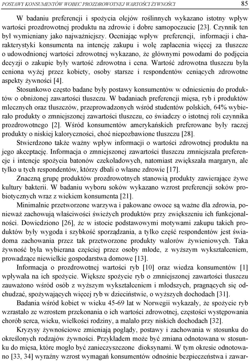 Oceniając wpływ preferencji, informacji i charakterystyki konsumenta na intencję zakupu i wolę zapłacenia więcej za tłuszcze o udowodnionej wartości zdrowotnej wykazano, że głównymi powodami do