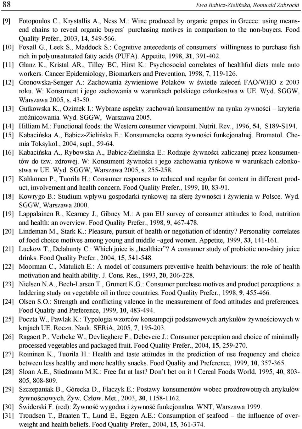, Leek S., Maddock S.: Cognitive antecedents of consumers` willingness to purchase fish rich in polyunsaturated fatty acids (PUFA). Appetite, 1998, 31, 391-402. [11] Glanz K., Kristal AR.