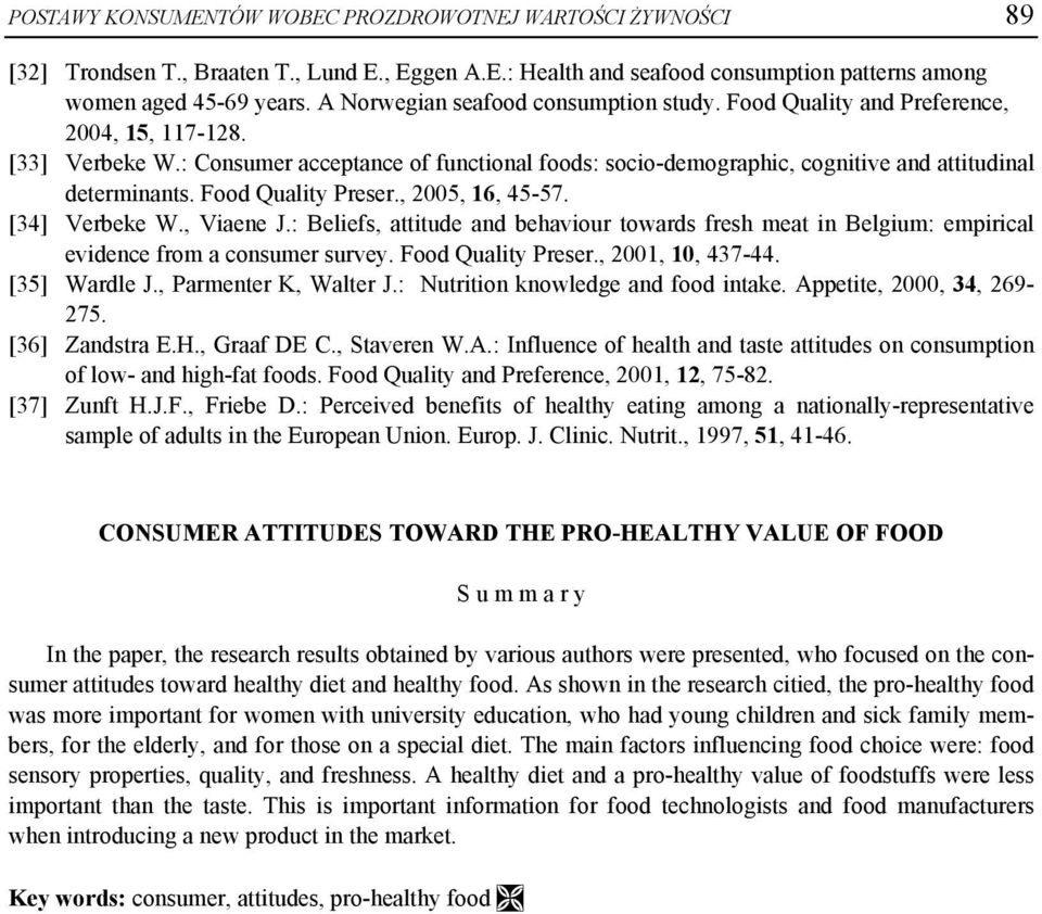 : Consumer acceptance of functional foods: socio-demographic, cognitive and attitudinal determinants. Food Quality Preser., 2005, 16, 45-57. [34] Verbeke W., Viaene J.