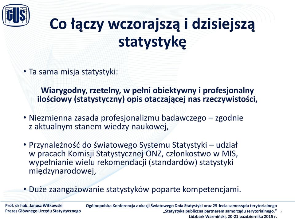 światowego Systemu Statystyki udział w pracach Komisji Statystycznej ONZ, członkostwo w MIS, wypełnianie wielu rekomendacji (standardów) statystyki