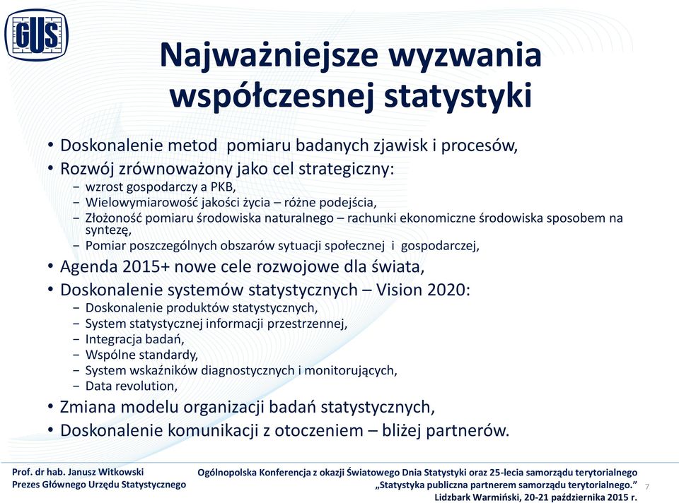 nowe cele rozwojowe dla świata, Doskonalenie systemów statystycznych Vision 2020: Doskonalenie produktów statystycznych, System statystycznej informacji przestrzennej, Integracja badań, Wspólne