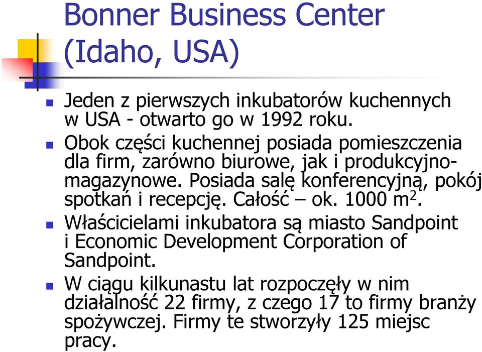 Posiada salę konferencyjną, pokój spotkań i recepcję. Całość ok. 1000 m 2.