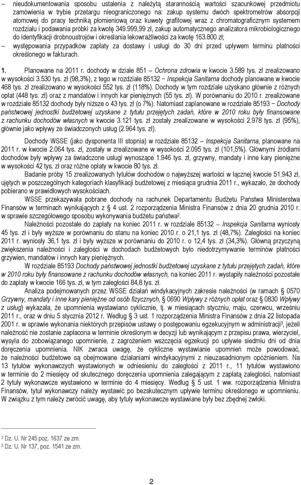 999,99 zł, zakup automatycznego analizatora mikrobiologicznego do identyfikacji drobnoustrojów i określania lekowrażliwości za kwotę 163.