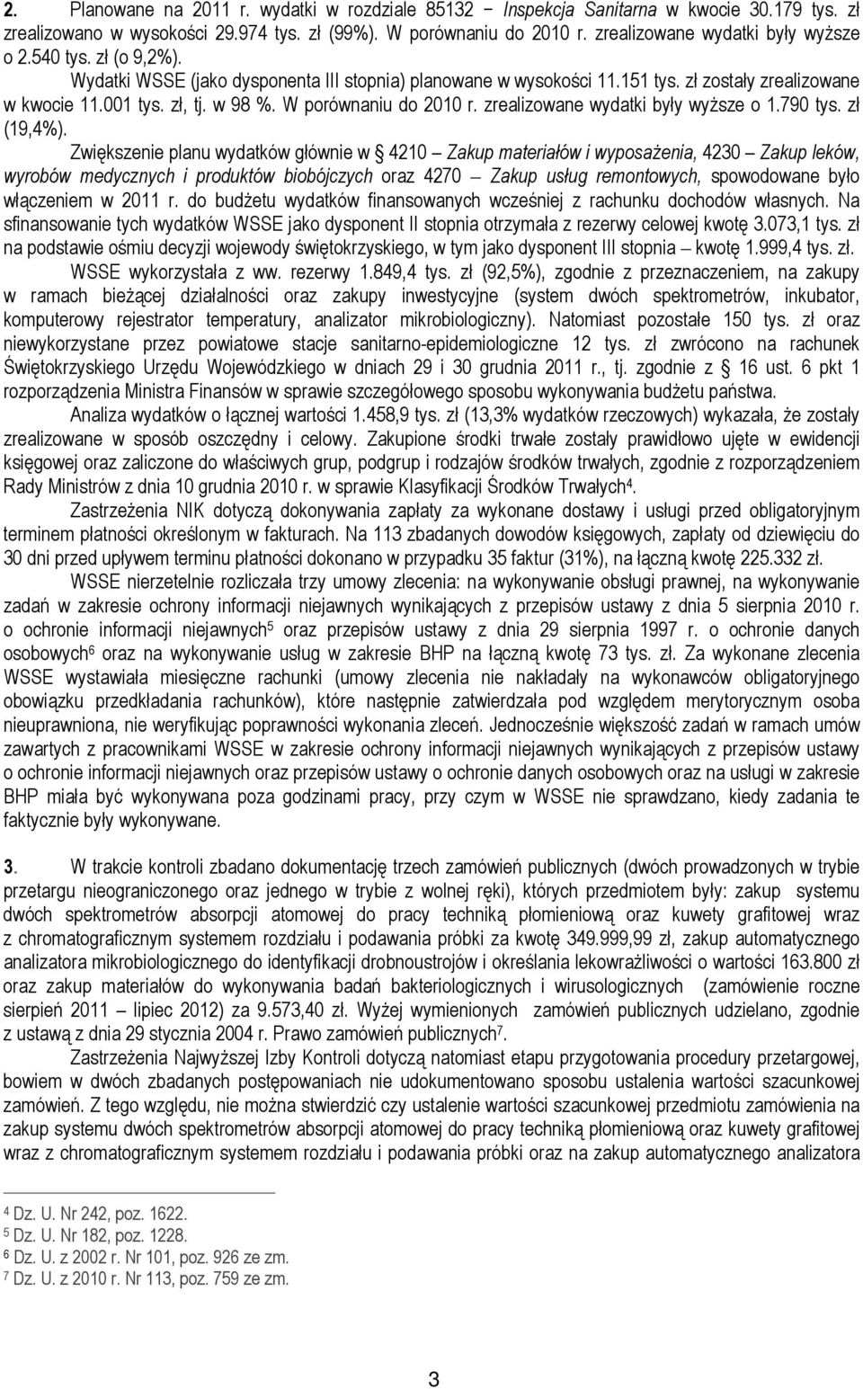 W porównaniu do 2010 r. zrealizowane wydatki były wyższe o 1.790 tys. zł (19,4%).