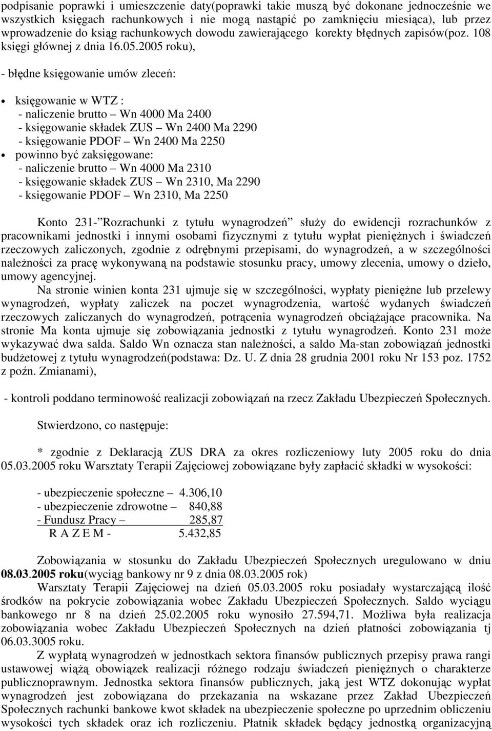 2005 roku), - błędne księgowanie umów zleceń: księgowanie w WTZ : - naliczenie brutto Wn 4000 Ma 2400 - księgowanie składek ZUS Wn 2400 Ma 2290 - księgowanie PDOF Wn 2400 Ma 2250 powinno być