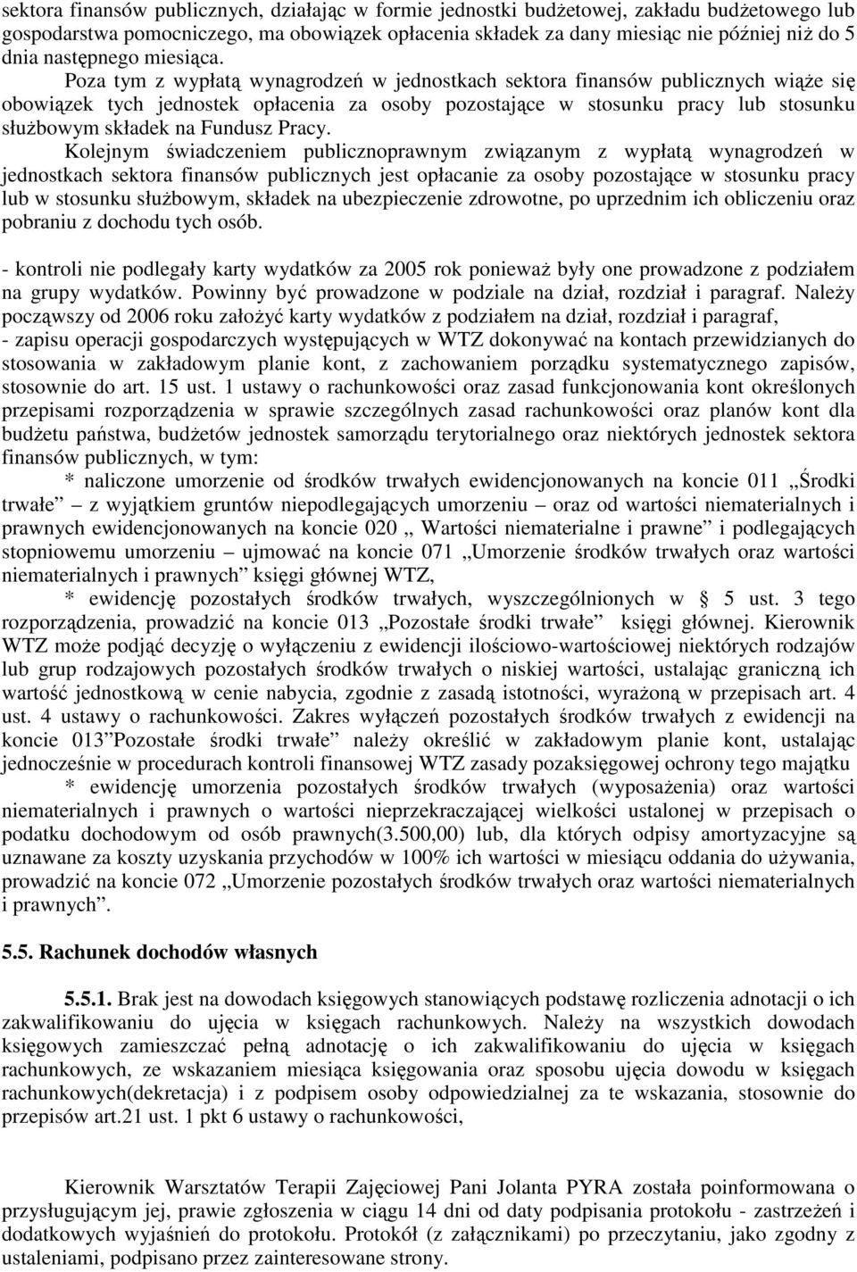 Poza tym z wypłatą wynagrodzeń w jednostkach sektora finansów publicznych wiąże się obowiązek tych jednostek opłacenia za osoby pozostające w stosunku pracy lub stosunku służbowym składek na Fundusz