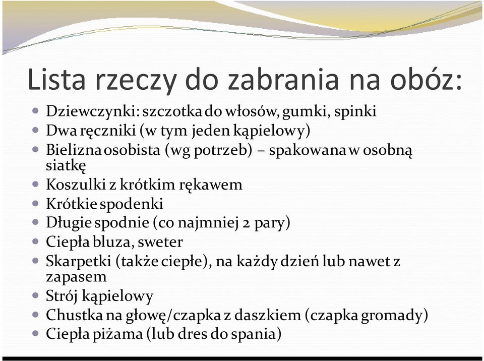 spodenki Długie spodnie (co najmniej 2 pary) Ciepła bluza, sweter Skarpetki (także ciepłe), na każdy dzień