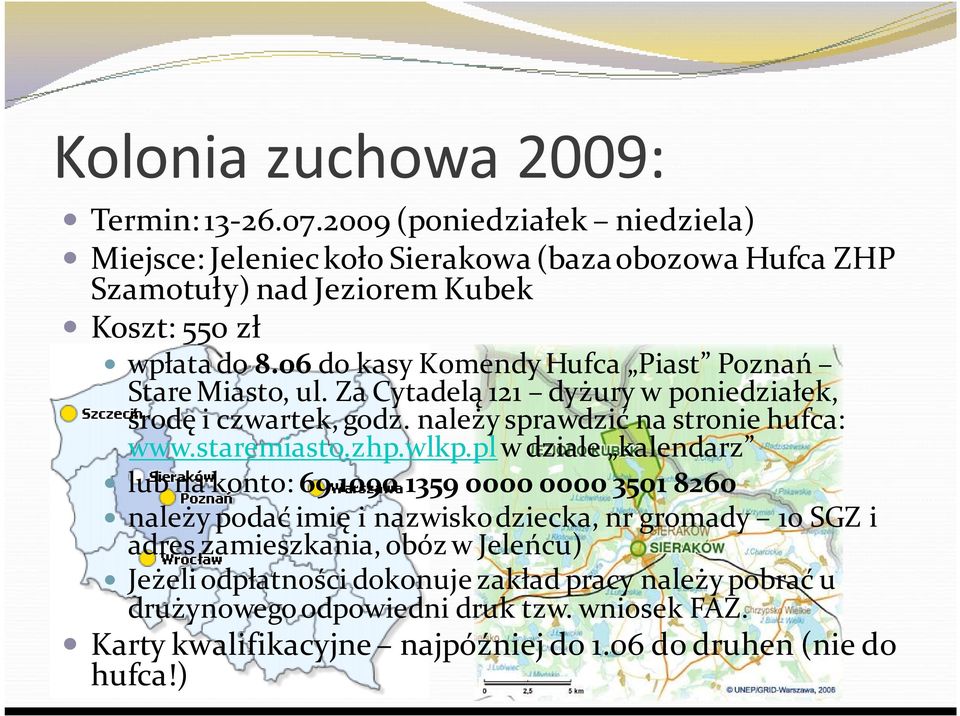 06 do kasy Komendy Hufca Piast Poznań Stare Miasto, ul. Za Cytadelą 121 dyżury w poniedziałek, środę i czwartek, godz. należy sprawdzić na stronie hufca: www.staremiasto.