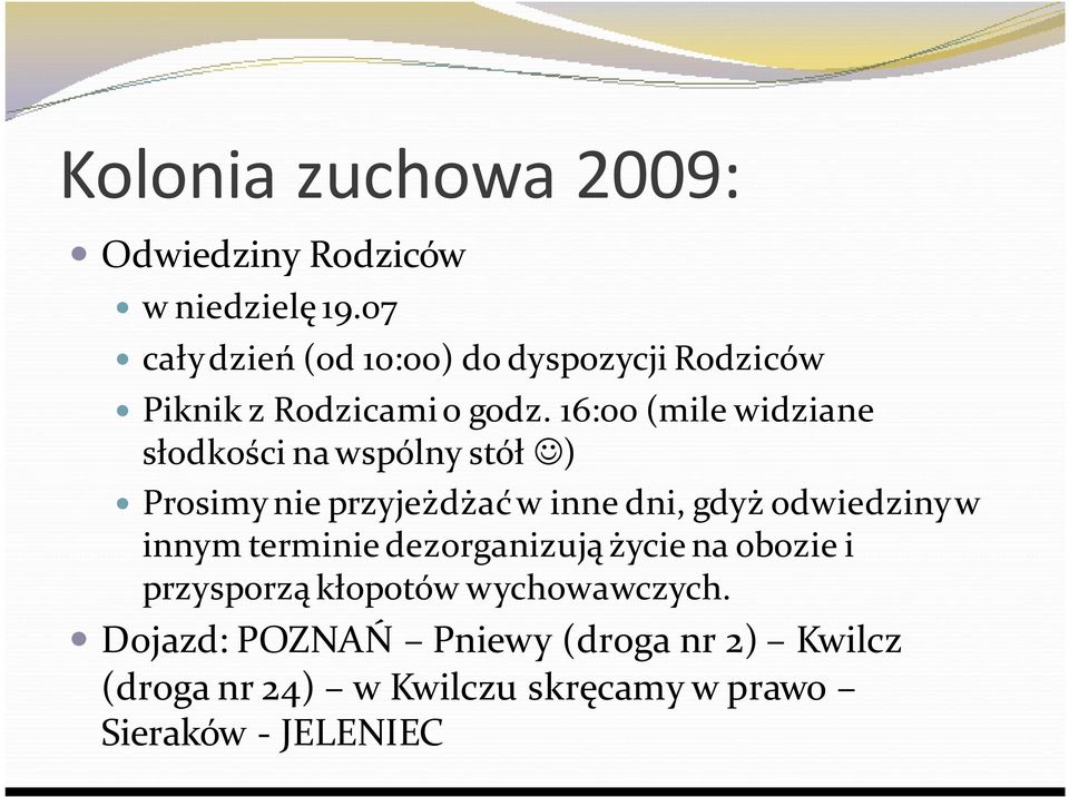 16:00 (mile widziane słodkości na wspólny stół ) Prosimy nie przyjeżdżać w inne dni, gdyż odwiedziny w