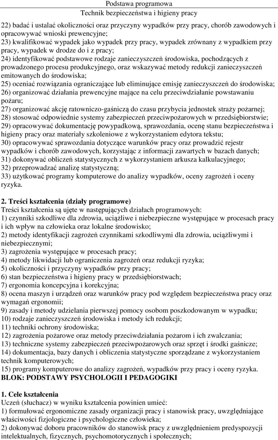 zanieczyszczeń emitowanych do środowiska; 25) oceniać rozwiązania ograniczające lub eliminujące emisję zanieczyszczeń do środowiska; 26) organizować działania prewencyjne mające na celu