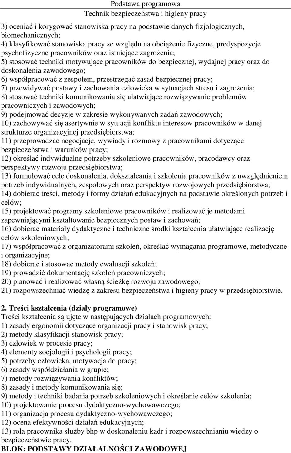 bezpiecznej pracy; 7) przewidywać postawy i zachowania człowieka w sytuacjach stresu i zagrożenia; 8) stosować techniki komunikowania się ułatwiające rozwiązywanie problemów pracowniczych i