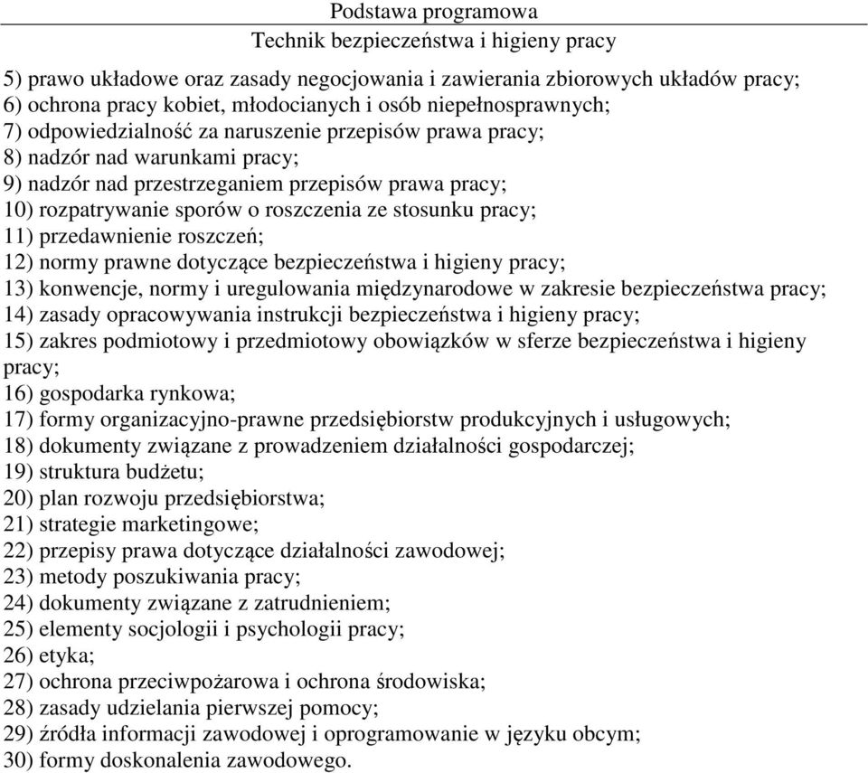 dotyczące bezpieczeństwa i higieny pracy; 13) konwencje, normy i uregulowania międzynarodowe w zakresie bezpieczeństwa pracy; 14) zasady opracowywania instrukcji bezpieczeństwa i higieny pracy; 15)