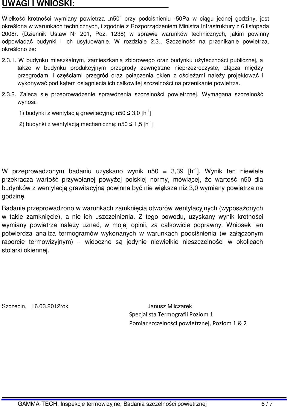 3.1. W budynku mieszkalnym, zamieszkania zbiorowego oraz budynku użyteczności publicznej, a także w budynku produkcyjnym przegrody zewnętrzne nieprzezroczyste, złącza między przegrodami i częściami