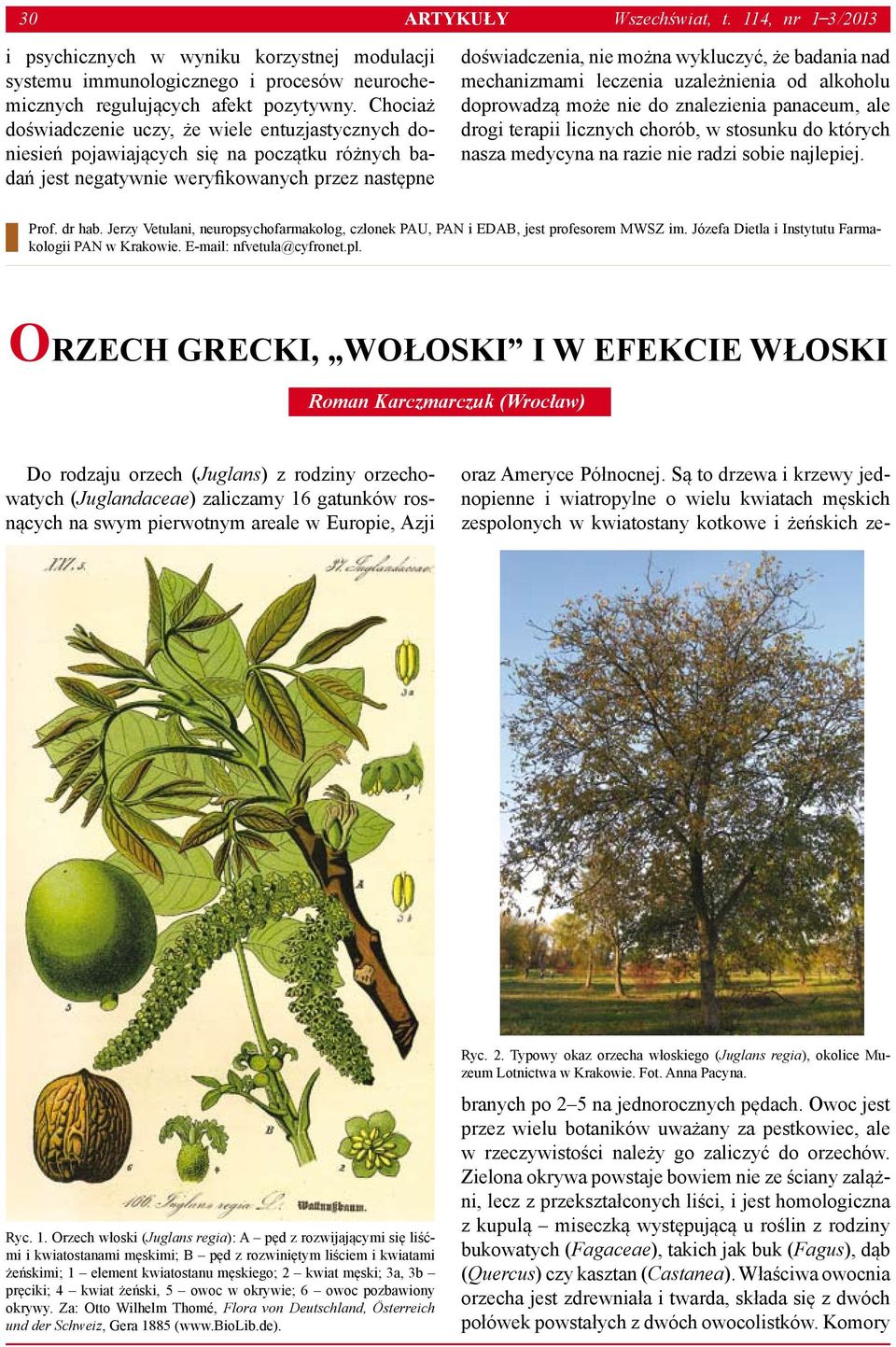 Chociaż doświadczenie uczy, że wiele entuzjastycznych doniesień pojawiających się na początku różnych badań jest negatywnie weryfikowanych przez następne doświadczenia, nie można wykluczyć, że