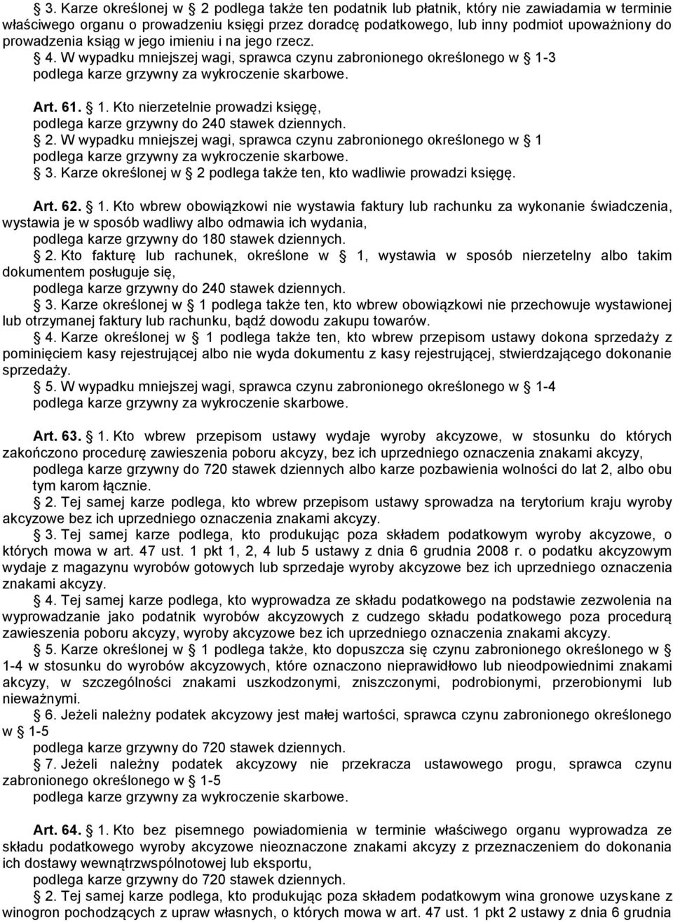 3 Art. 61. 1. Kto nierzetelnie prowadzi księgę, podlega karze grzywny do 240 stawek dziennych. 2. W wypadku mniejszej wagi, sprawca czynu zabronionego określonego w 1 3.